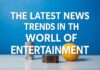 Eğlence Dünyasının En Güncel Haberleri ve Trendleri The Latest News and Trends in the World of Entertainment