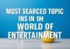 Eğlencenin Dünyasında En Çok Aranan Konular Most Searched Topics in the World of Entertainment
