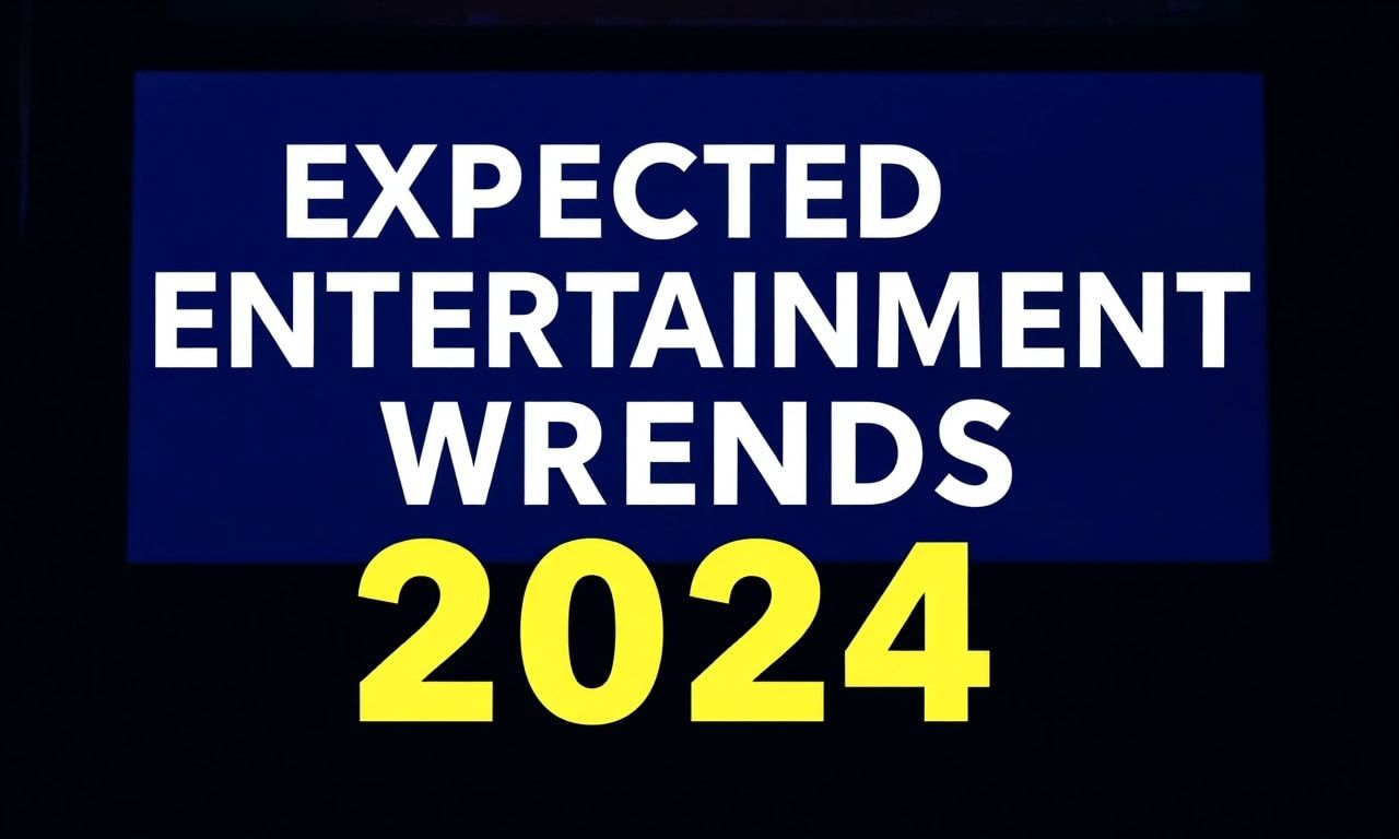 2024'te Beklenilen Eğlence Dünyası Trendleri