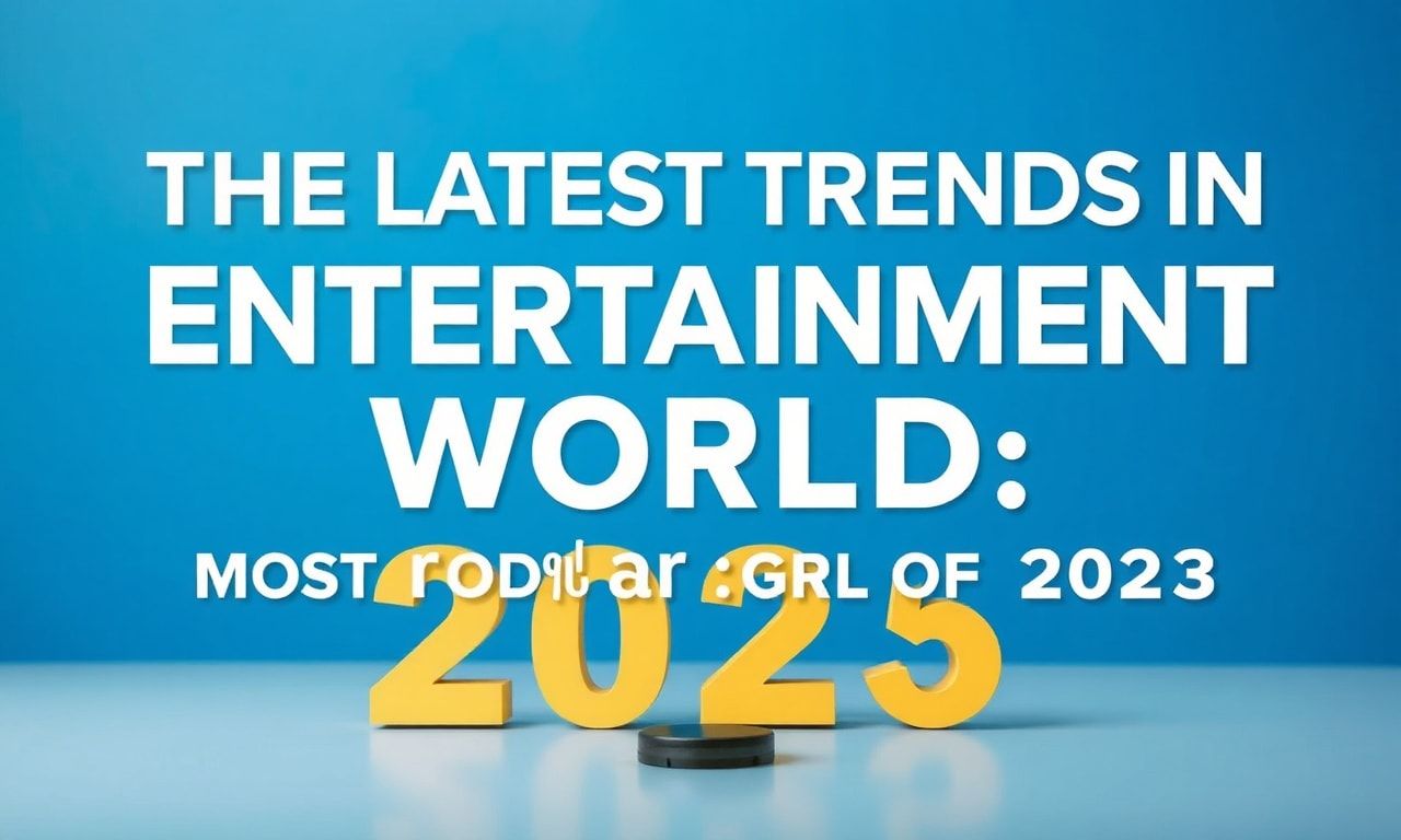 Eğlence Dünyasının En Güncel Trendleri: 2023'ün En Popüler Konuları